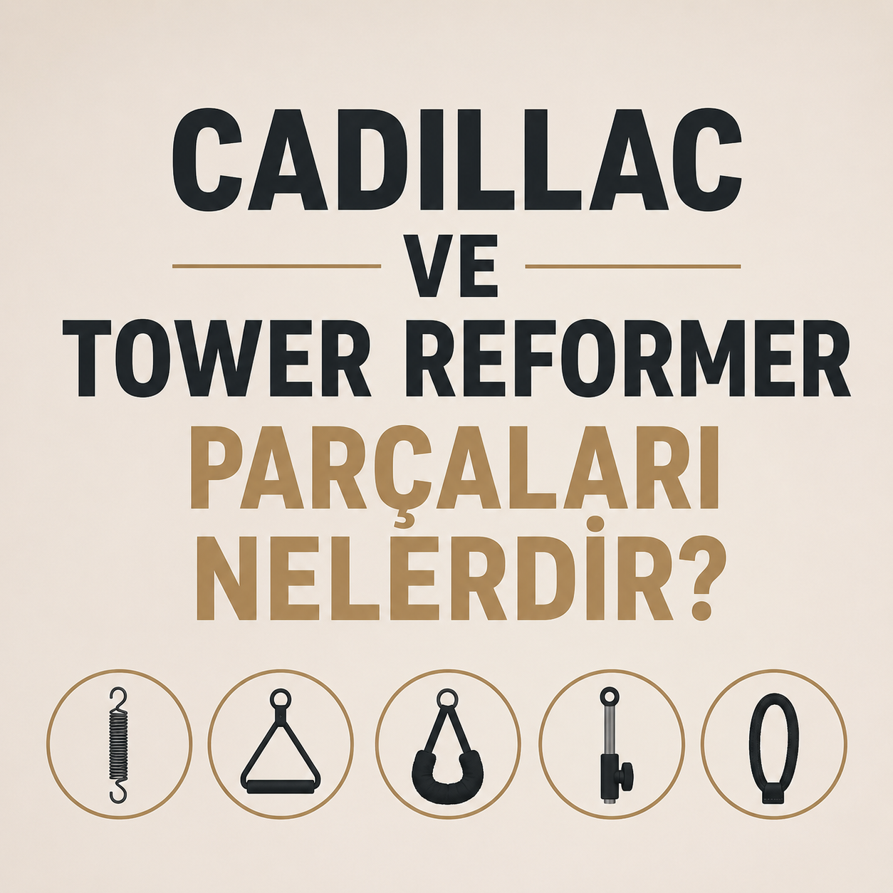 Cadillac ve Tower Reformer Parçaları Nelerdir?